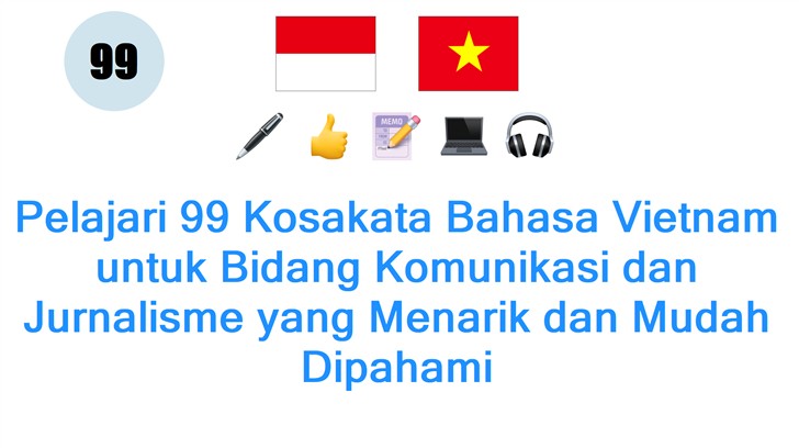 Pelajari 99 Kosakata Bahasa Vietnam untuk Bidang Komunikasi dan Jurnalisme yang Menarik dan Mudah Dipahami